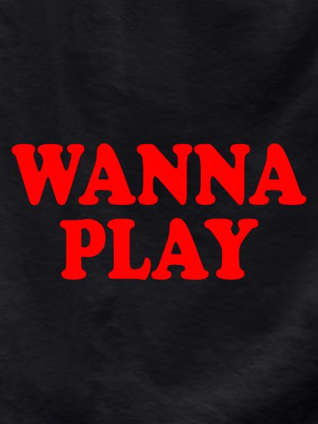 Wanna play