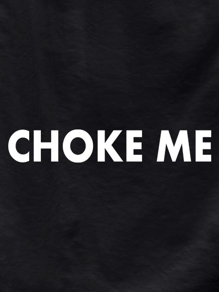 Choke me