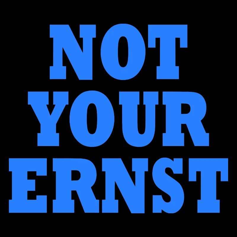 Not your ernst