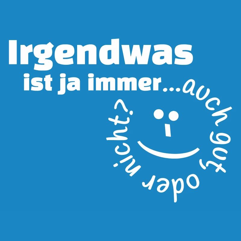 Irgendwas ist ja immer...auch gut, oder nicht?