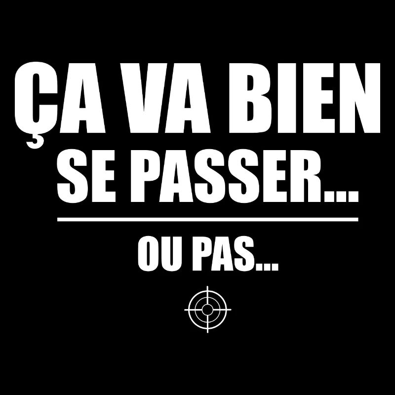 Ça va bien se passer ou pas – humour sarcastique