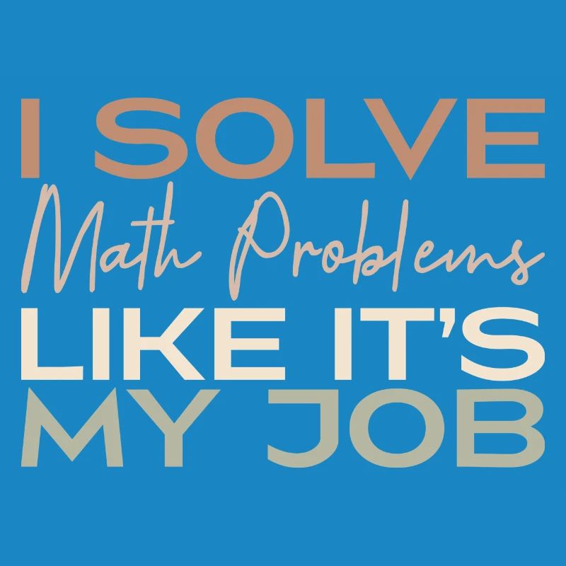 I Solve Math Problems Like It's My Job