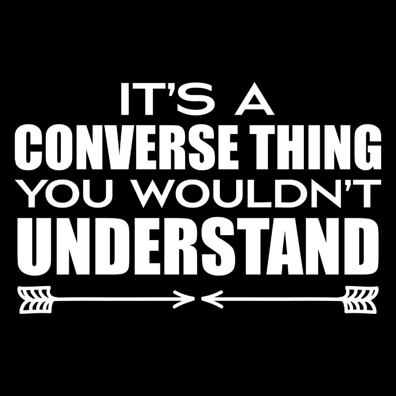 Its A Convers Thing You Wouldn't Understand Funny