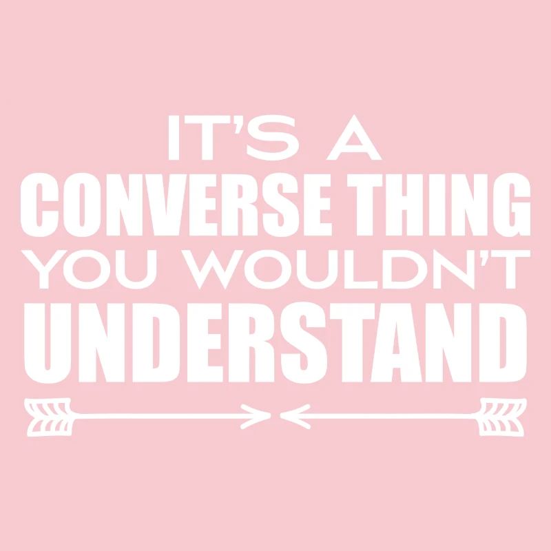 Its A Convers Thing You Wouldn't Understand Funny