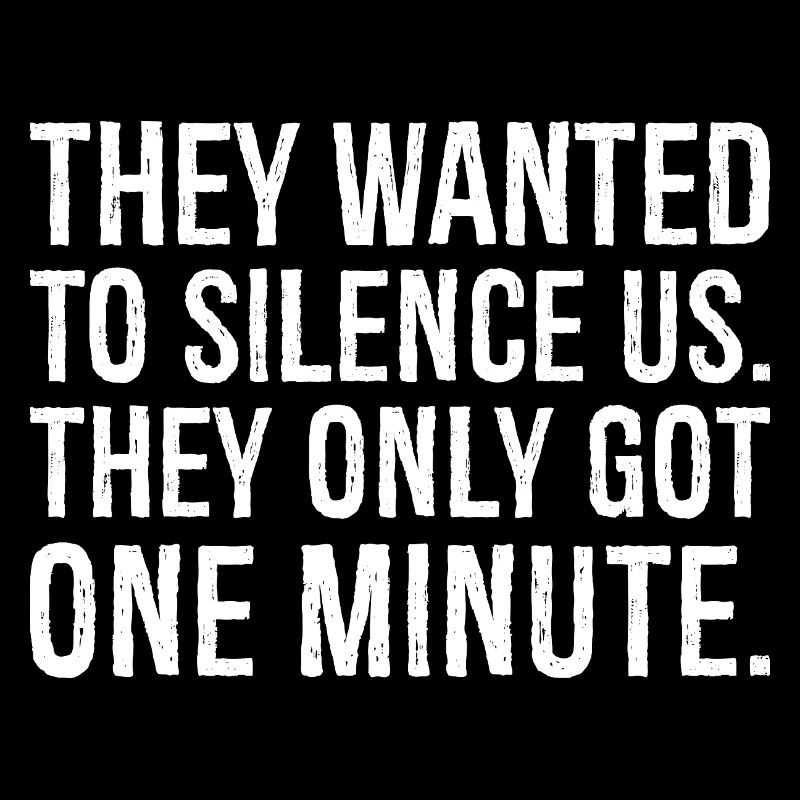 they wanted to silence us they only got one