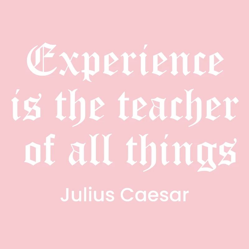 Caesar quote on Experience as the teacher