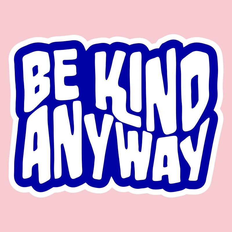 Be Kind Anyway Freundlichkeit Statement Spruch