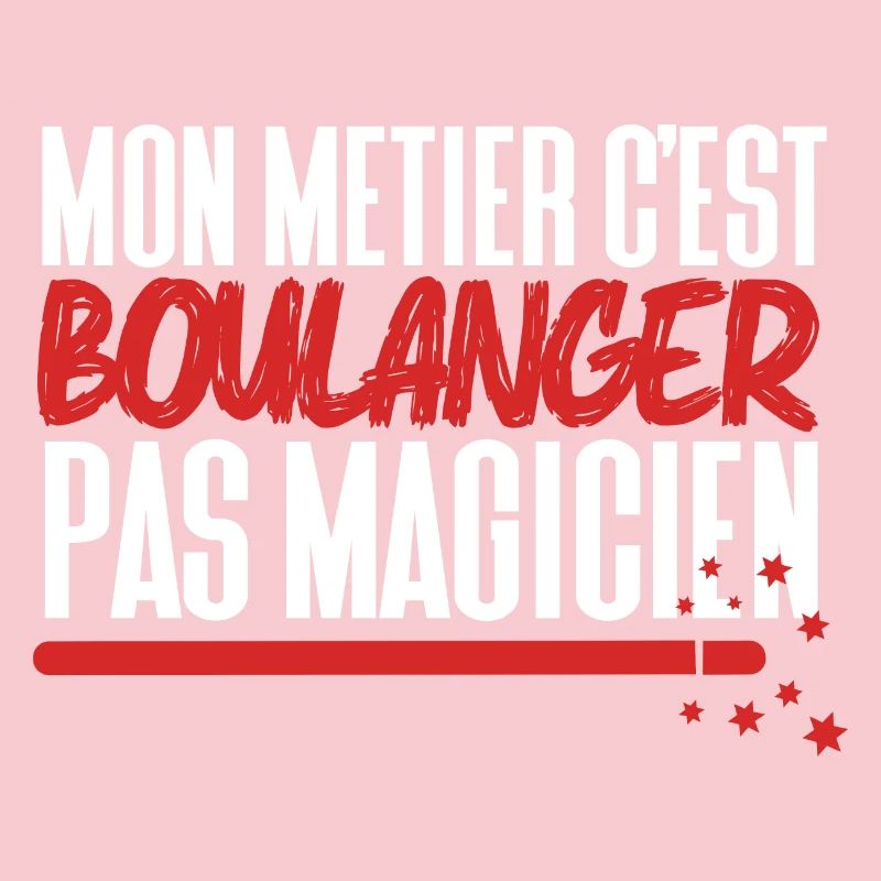 Mon métier c'est Boulanger pas Magicien
