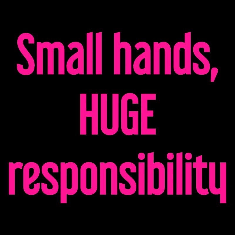 Small Hands, Huge Responsibility Parent Saying