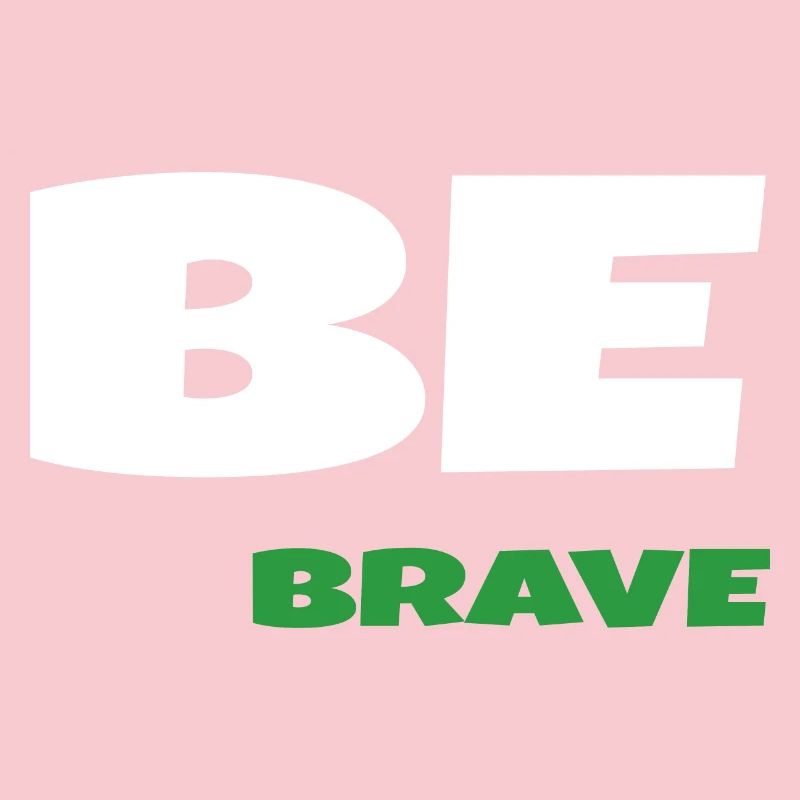 Be Brave