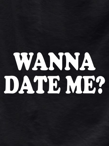 wanna date me