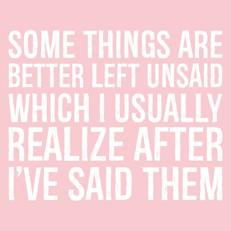 some things are better left unsaid usually realize
