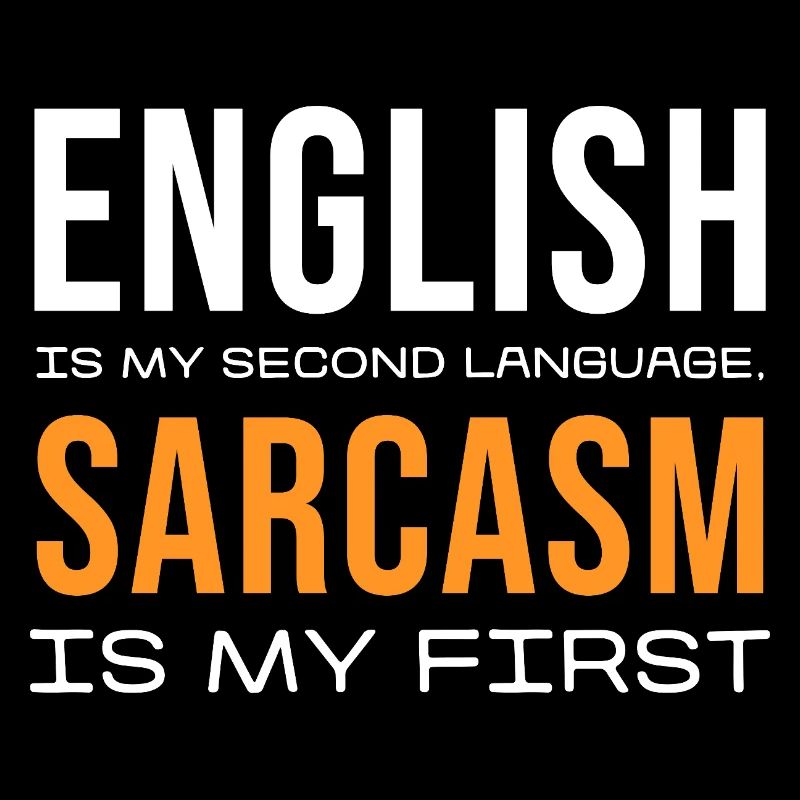 Sarcasm First, English Second