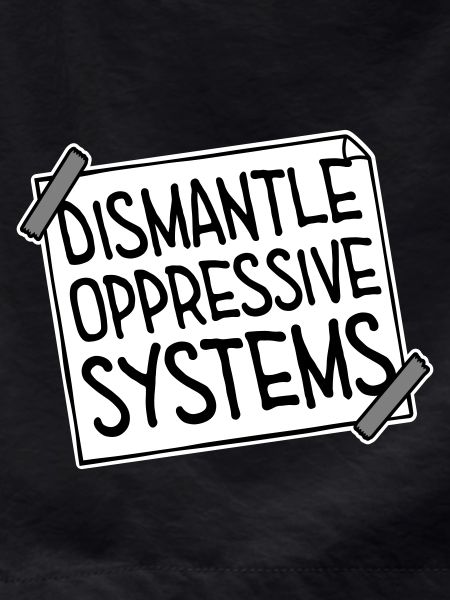 Dismantle Oppressive Systems Activism Statement