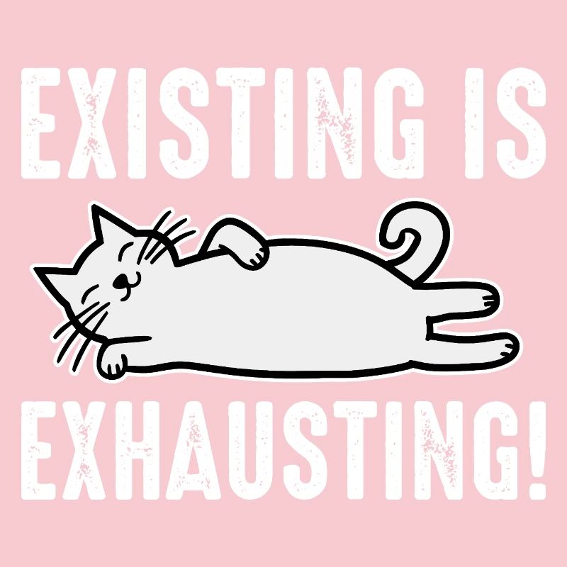 Existing Is Exhausting