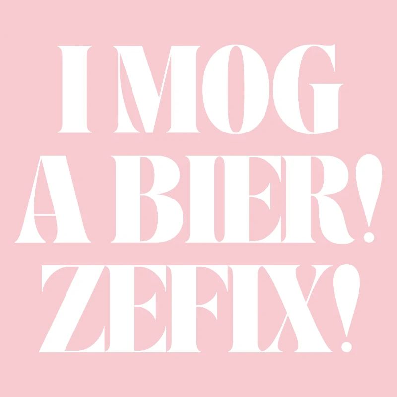 I mog a Bier! Zefix!