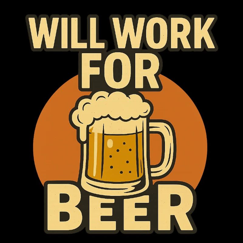 Will Work For Beer