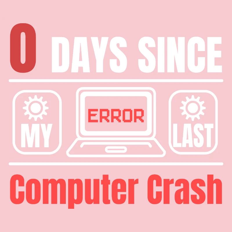 Technical Support 0 Days Since My Last PC Crash