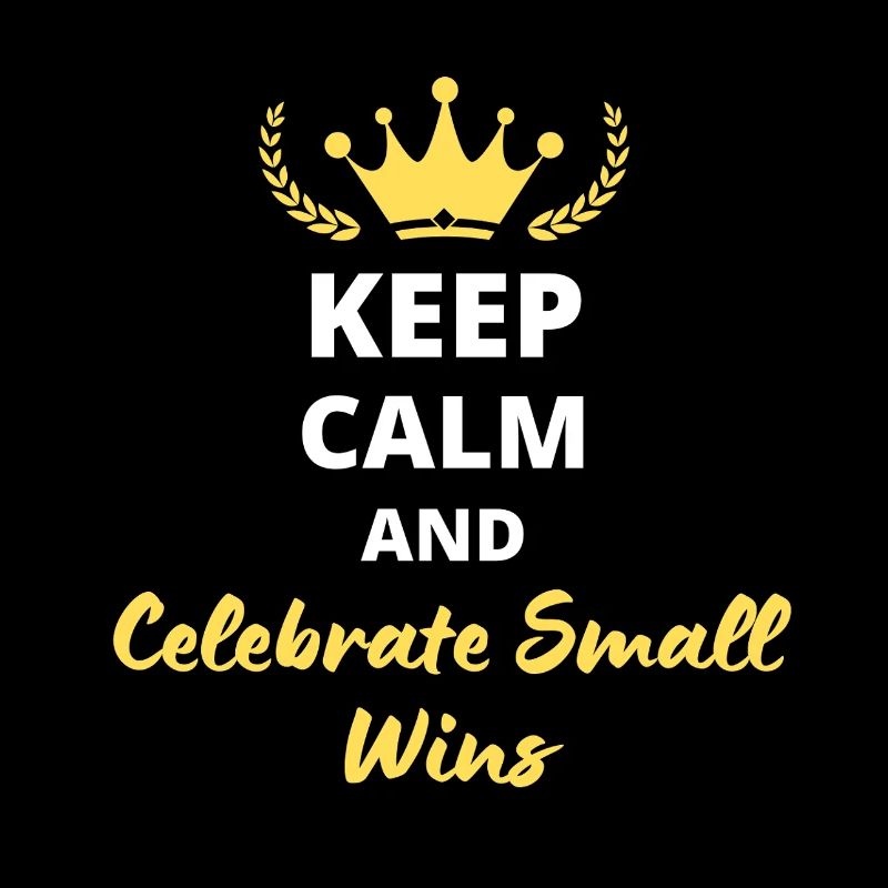 Keep Calm and Celebrate small wins