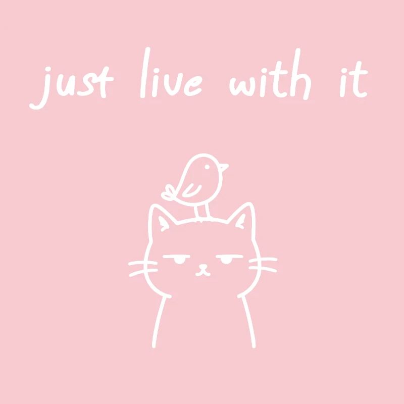Vivre avec ça, déclaration ironique de chat