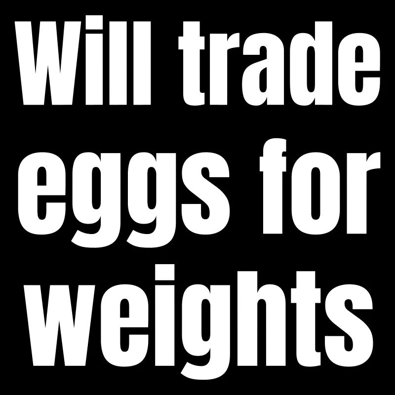 Will trade eggs for weights