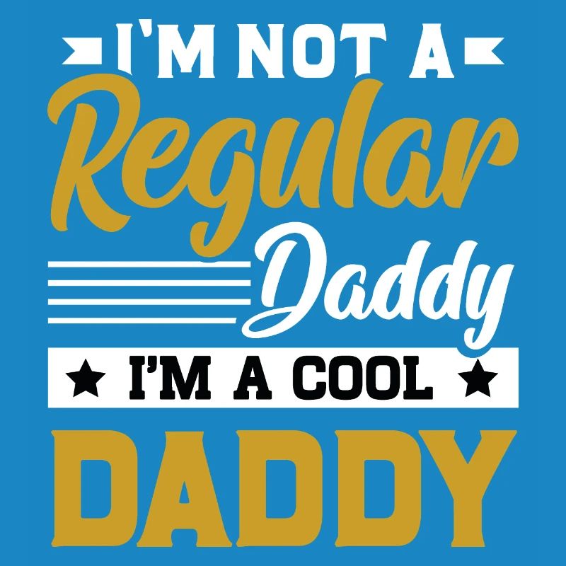I'm not a regular daddy I'm a cool daddy
