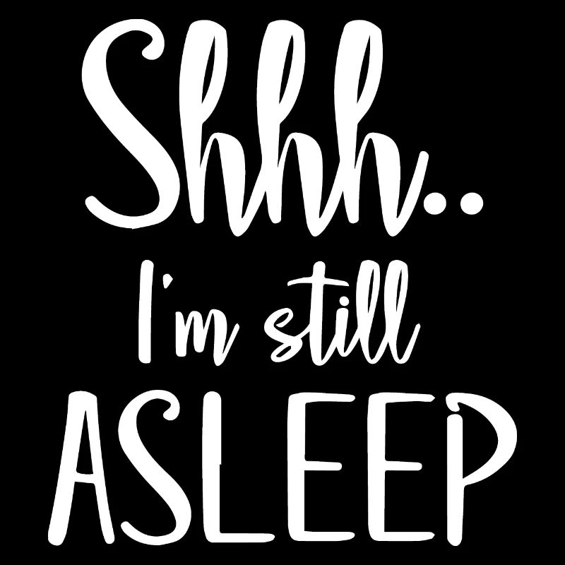 Shhh... Im Still Asleep