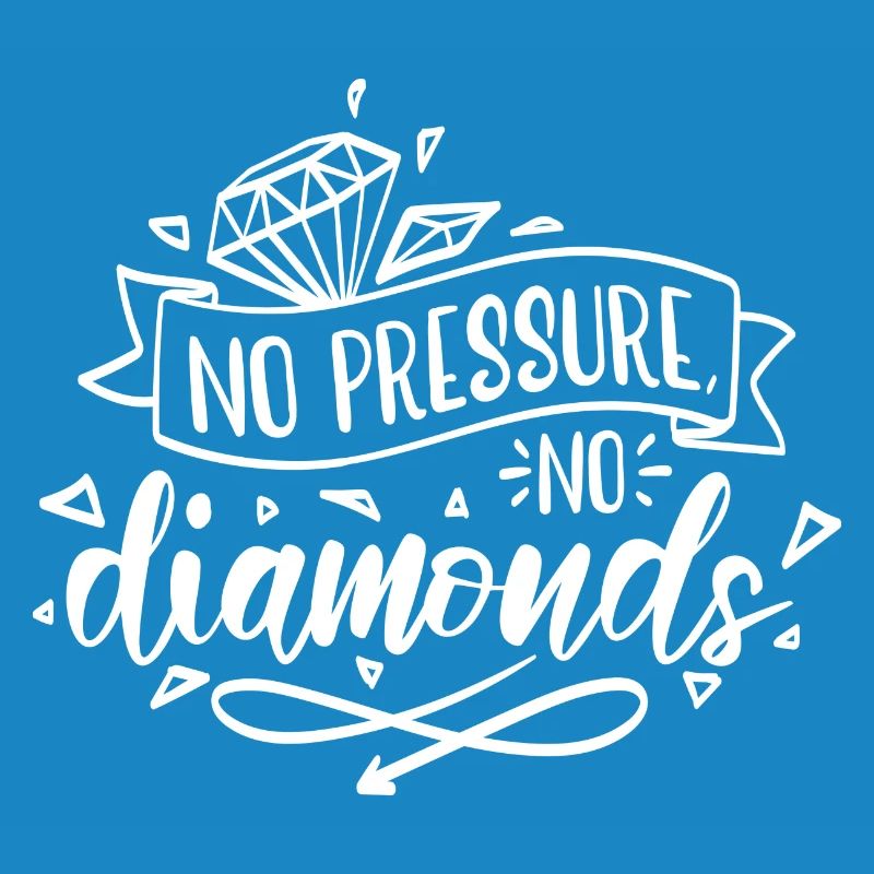 Pas de pression, pas de motivation diamant