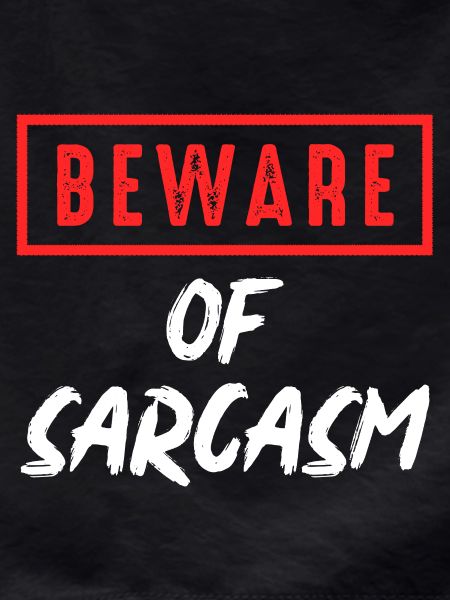 Beware of sarcasm