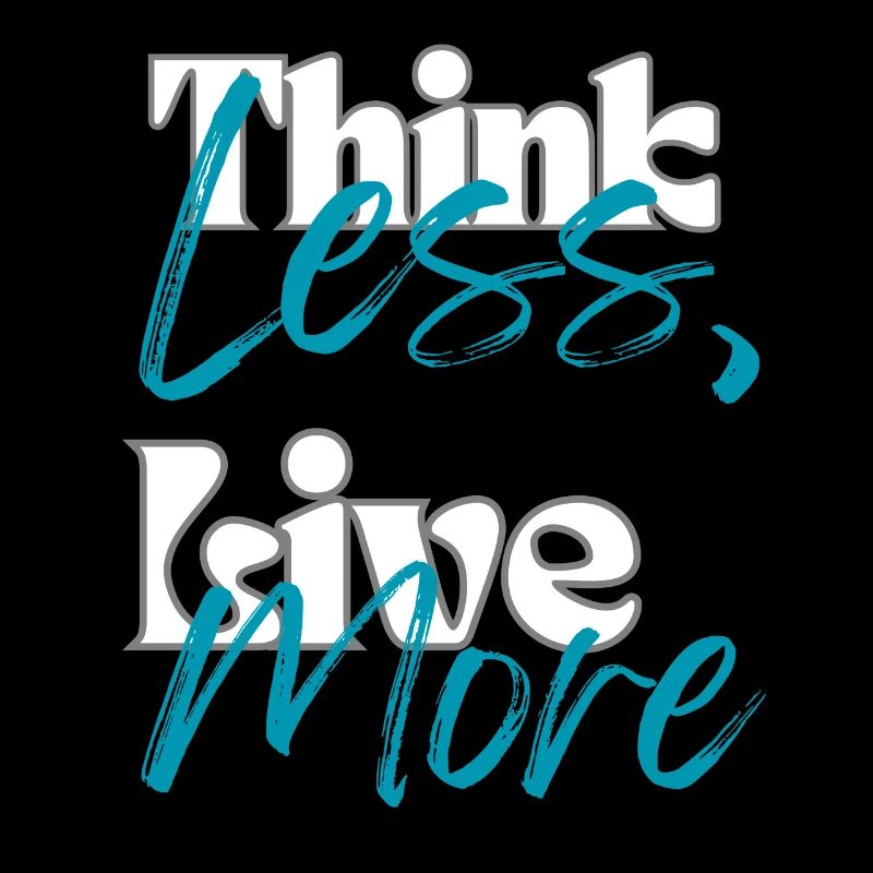 "Think Less, Live More"
