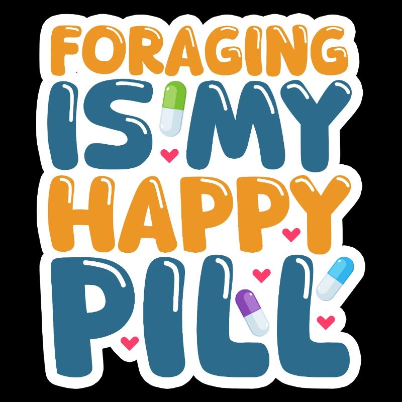 Foraging Is My Happy Pill Nature Lovers Delight
