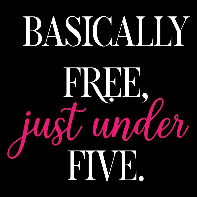Basically Free Just Under Five Dollars Logic	