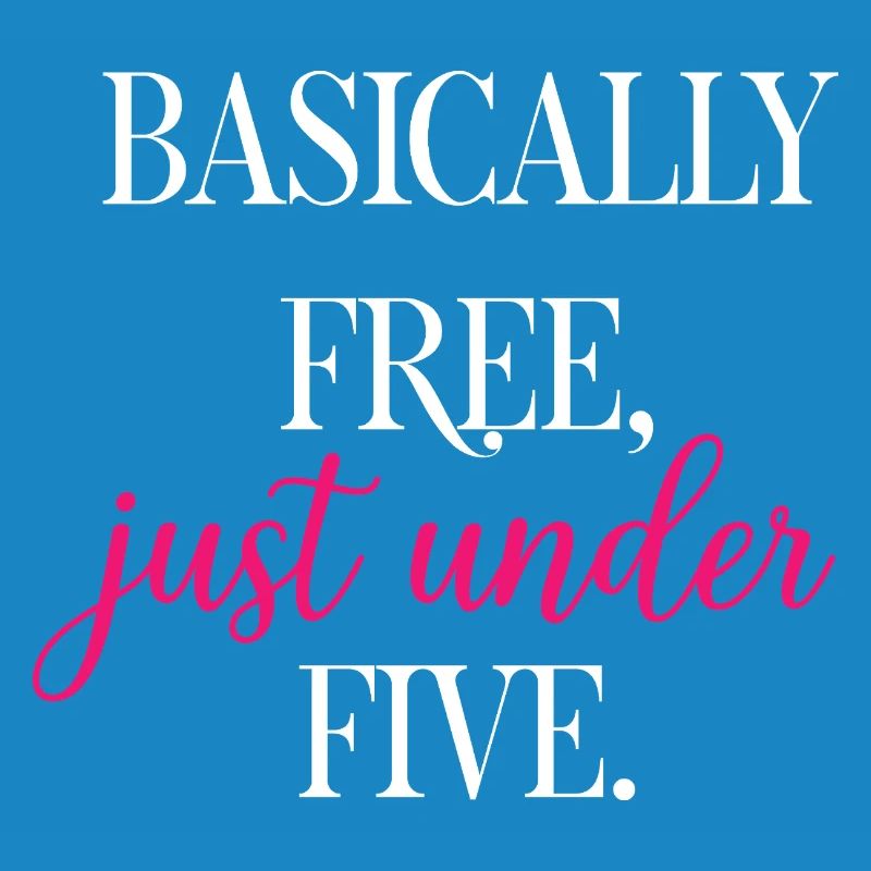 Basically Free Just Under Five Dollars Logic	