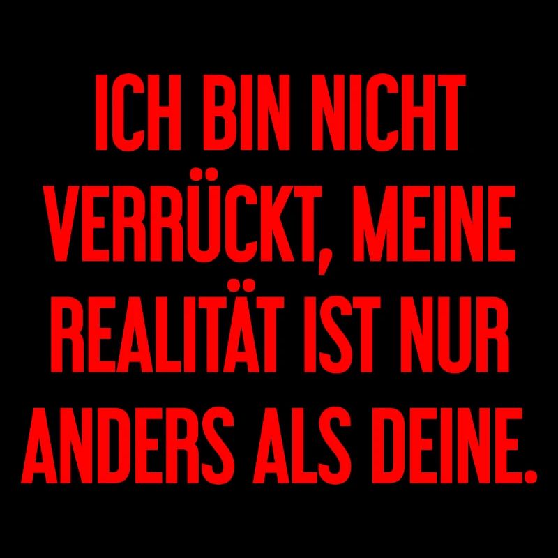 I'm not crazy – my reality is different