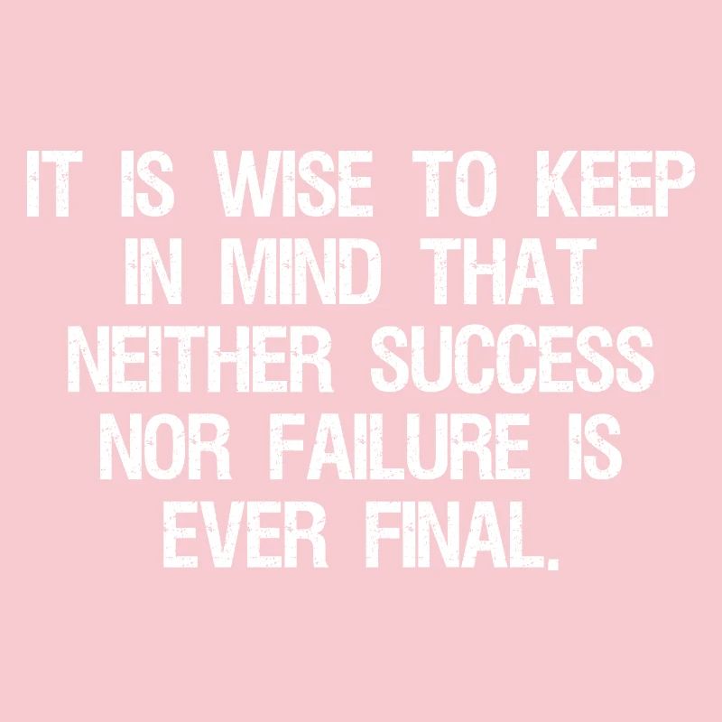 it is wise to keep in mind that neither success