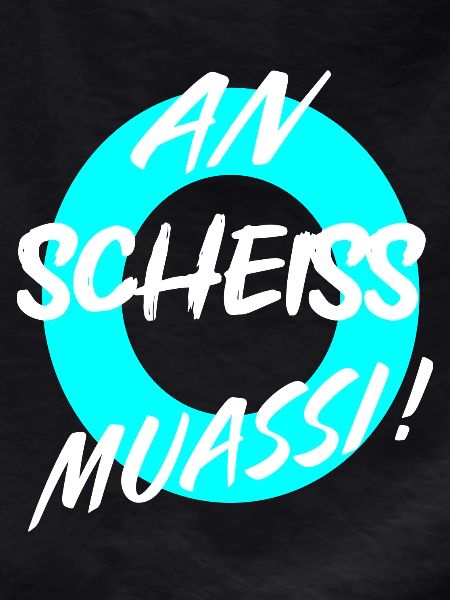 AN SCHEISS MUASSI