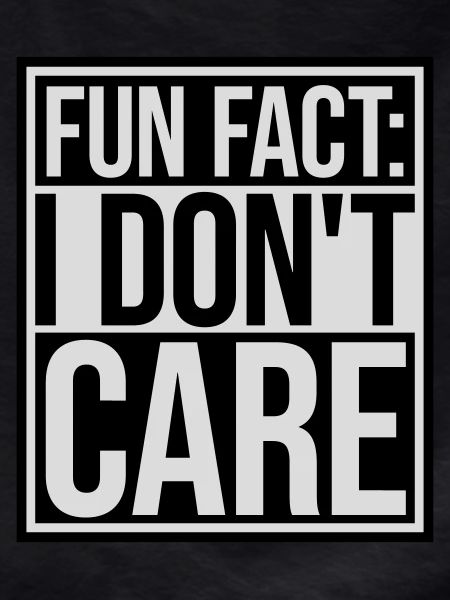 I don't care fact