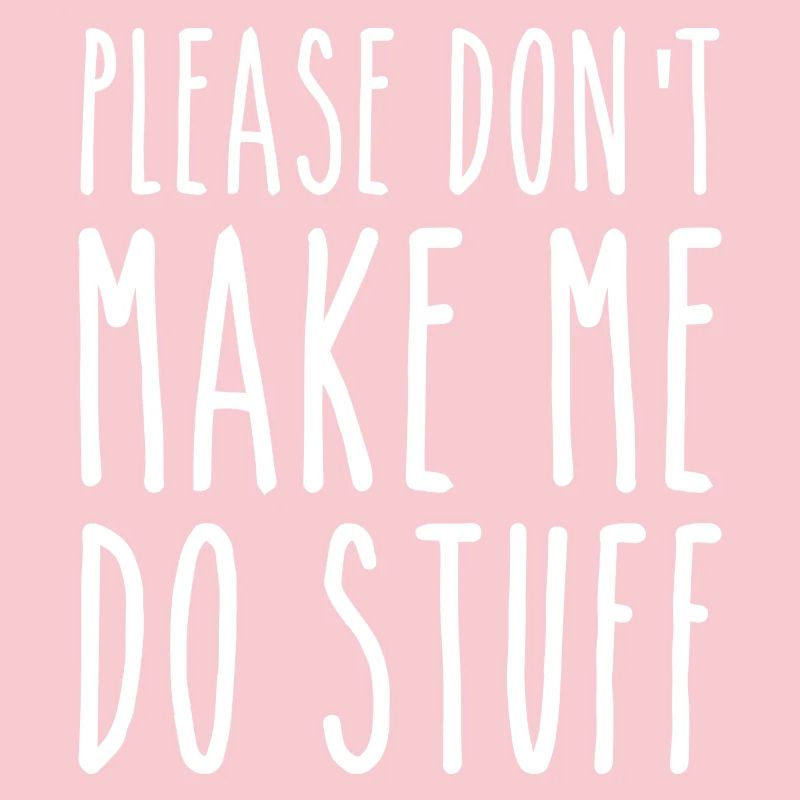 Please Don't Make Me Do Stuff