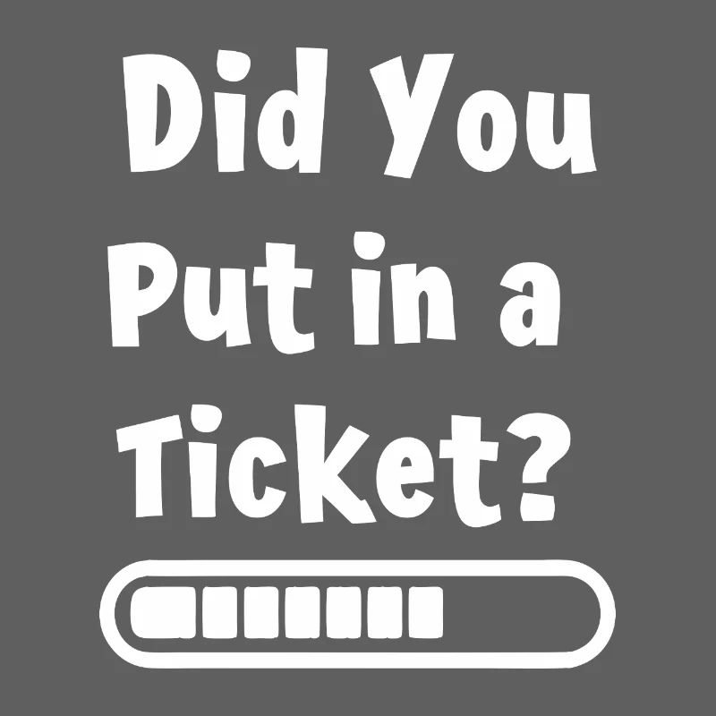 Did You Put in a Ticket? Funny IT Meme