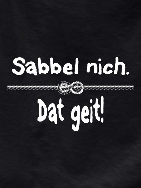 Sabbel nich. Dat geit!