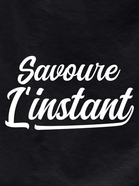 Savoure l'instant