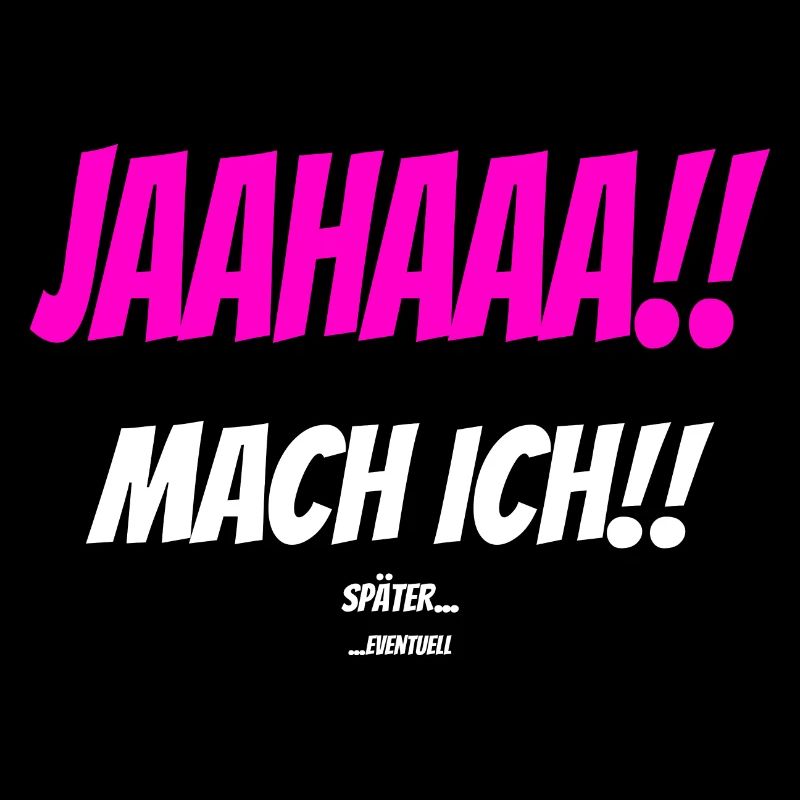 JAAHAAA!! SPÄTER EVENTUELL Sarkastisch Spruch