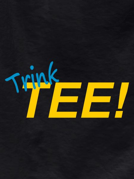 TRINK TEE!