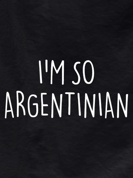 I'M SO ARGENTINIAN Argentina