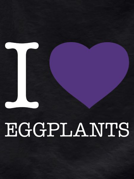 I LOVE EGGPLANTS