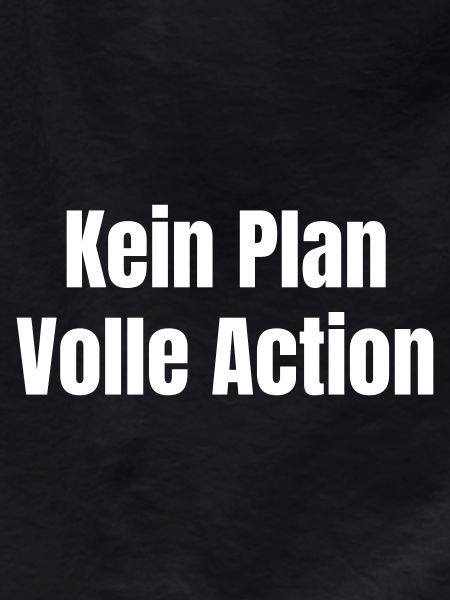 No plan Full action