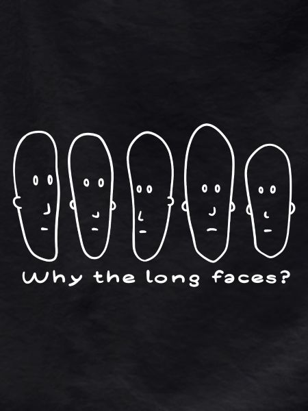 Why the long faces?