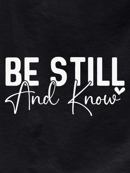 Be Still and Know