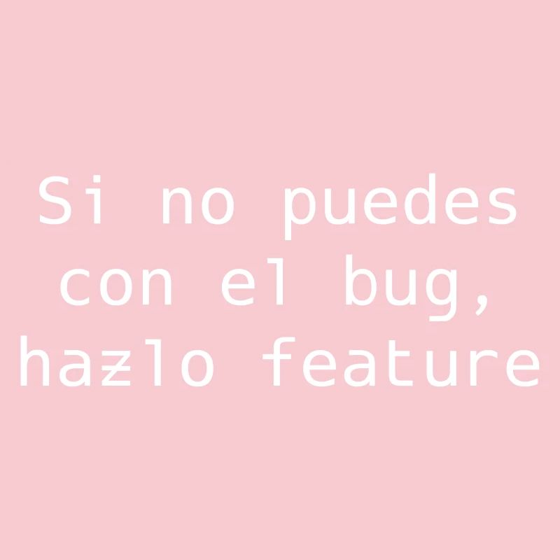 If you can't handle the bug, make it feature