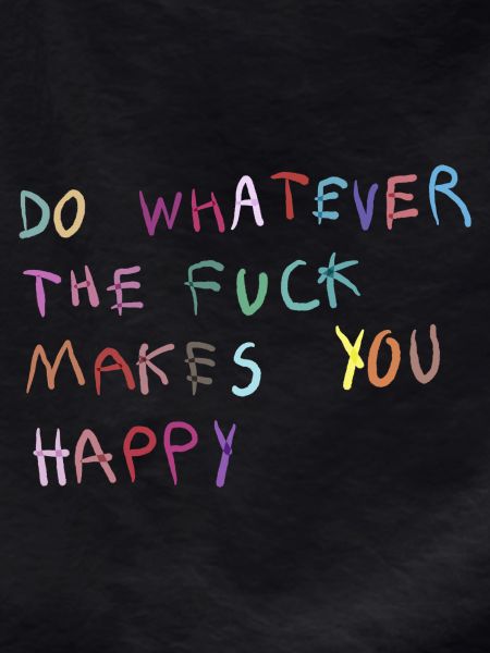 Do what makes you happy